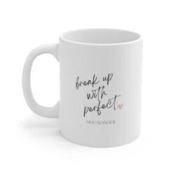 Break Up With Perfect Mug (11oz)